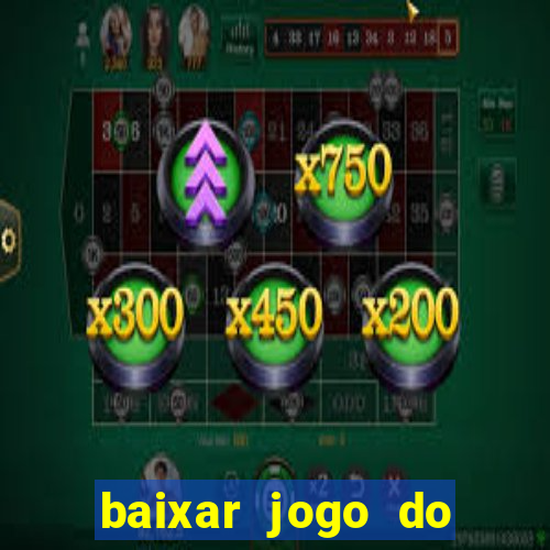 baixar jogo do tigrinho para ganhar dinheiro